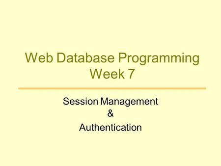 Web Database Programming Week 7 Session Management & Authentication.