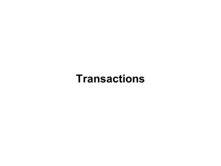 Transactions. What is it? Transaction - a logical unit of database processing Motivation - want consistent change of state in data Transactions developed.