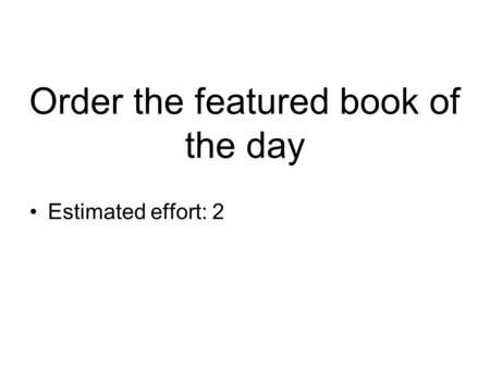 Order the featured book of the day Estimated effort: 2.