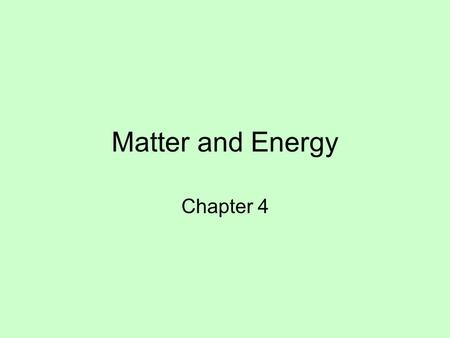 Matter and Energy Chapter 4. Make sure you have everything you need to go home Make sure your phone is turned off Get out your bell work make sure your.