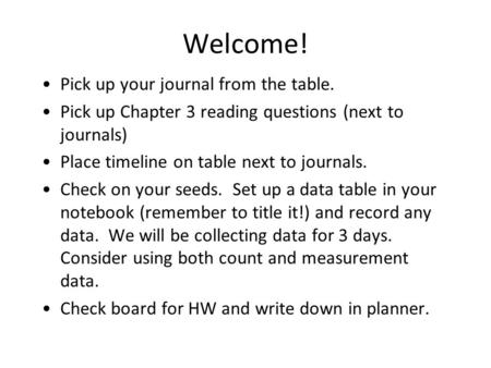 Welcome! Pick up your journal from the table. Pick up Chapter 3 reading questions (next to journals) Place timeline on table next to journals. Check on.