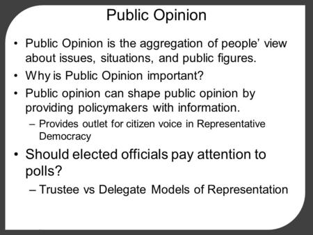 Public Opinion Public Opinion is the aggregation of people’ view about issues, situations, and public figures. Why is Public Opinion important? Public.