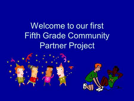 Welcome to our first Fifth Grade Community Partner Project.