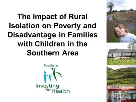 The Impact of Rural Isolation on Poverty and Disadvantage in Families with Children in the Southern Area Southern.