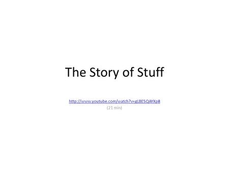 The Story of Stuff  (21 min)