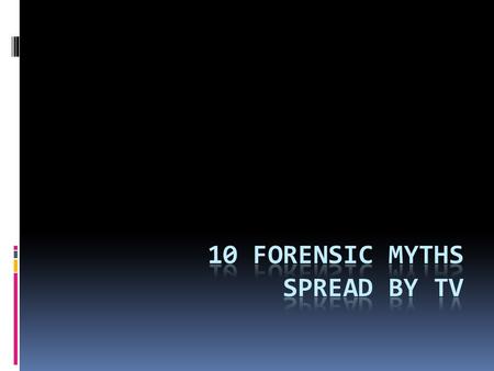 Myth #1 Forensic Scientists only work on murders.