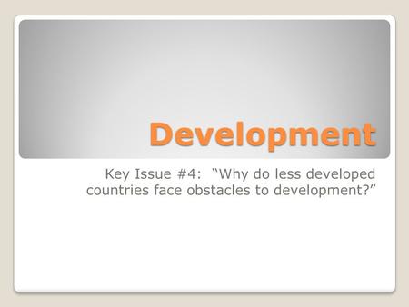 Development Key Issue #4: “Why do less developed countries face obstacles to development?”