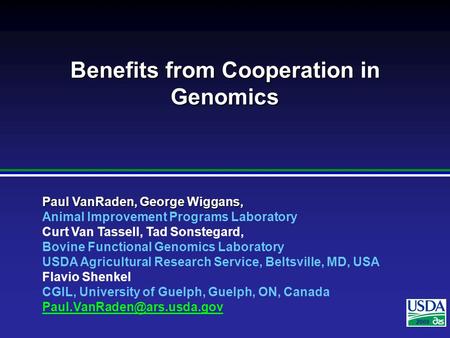 2007 Paul VanRaden, George Wiggans, Animal Improvement Programs Laboratory Curt Van Tassell, Tad Sonstegard, Bovine Functional Genomics Laboratory USDA.