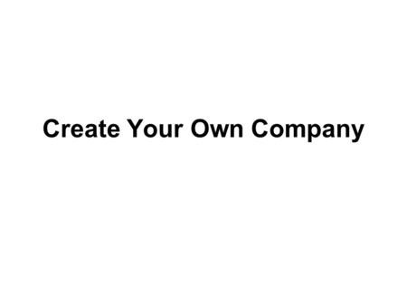 Create Your Own Company. Company Name & Logo What type of product line or service will your company create or provide? Create a name that “sticks in the.