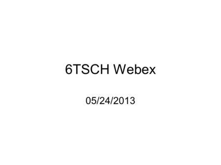 6TSCH Webex 05/24/2013. Agenda BoF recap[5min] Webinar announcement[5min] Centralized routing requirements draft [10min + 5min Q&A] updated TSCH draft[5min]