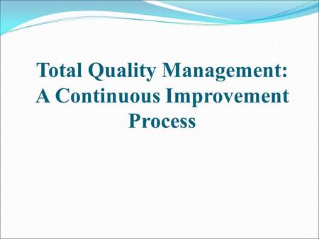Total Quality Management: A Continuous Improvement Process.