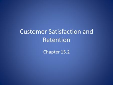 Customer Satisfaction and Retention Chapter 15.2.