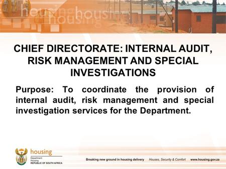 CHIEF DIRECTORATE: INTERNAL AUDIT, RISK MANAGEMENT AND SPECIAL INVESTIGATIONS Purpose: To coordinate the provision of internal audit, risk management and.