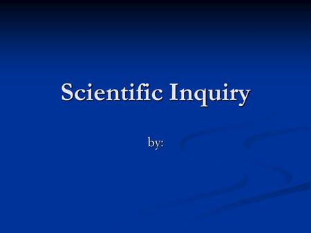 Scientific Inquiry by:. Icebreaker “Scientific Inquiry refers to the diverse ways in which scientists study the natural world and propose explanations.