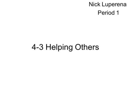 4-3 Helping Others Nick Luperena Period 1. Brief Summary My section is about helping and treating others. For instance, if someone is suicidal the best.