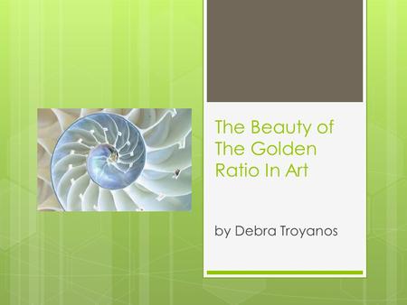 The Beauty of The Golden Ratio In Art by Debra Troyanos.