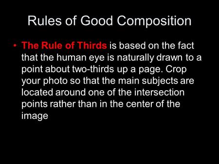 Rules of Good Composition The Rule of Thirds is based on the fact that the human eye is naturally drawn to a point about two-thirds up a page. Crop your.