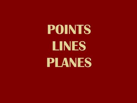 POINTS LINES PLANES. Points Create a point using the play dough at your group. What will it look like? What are the characteristics of the point you made?