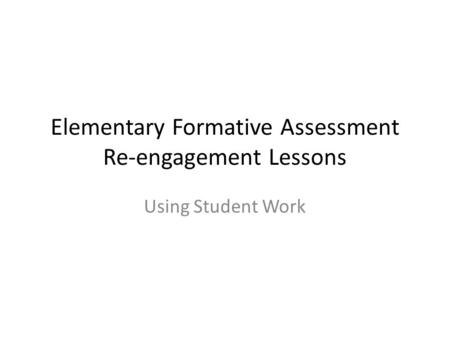 Elementary Formative Assessment Re-engagement Lessons Using Student Work.