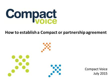 How to establish a Compact or partnership agreement Compact Voice July 2015.