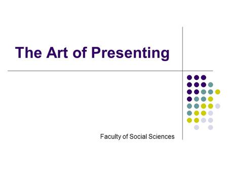 The Art of Presenting Faculty of Social Sciences.