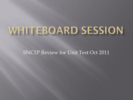 SNC1P Review for Unit Test Oct 2011  When is our Unit Test on?  What is your favourite colour?