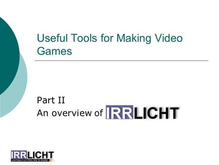 Useful Tools for Making Video Games Part II An overview of.