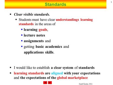 Jozef Goetz, 2011 1 Standards  Clear visible standards.  Students must have clear understandings learning standards in the areas of  learning goals,
