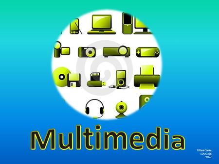 Tiffani Clarke EDUC 366 WAU. What is Multimedia? Multimedia is a combination of audio, text, graphics, and animation. Multimedia is usually recorded and.