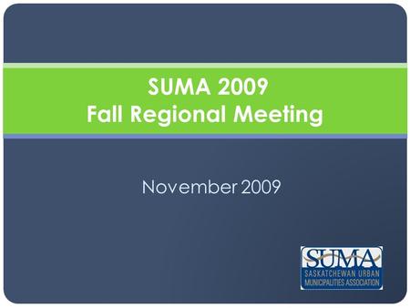 November 2009 SUMA 2009 Fall Regional Meeting. SUMA 2009 Fall Regionals SUMA History and Membership 104 Years Young Creature of the Province – Sort Of…
