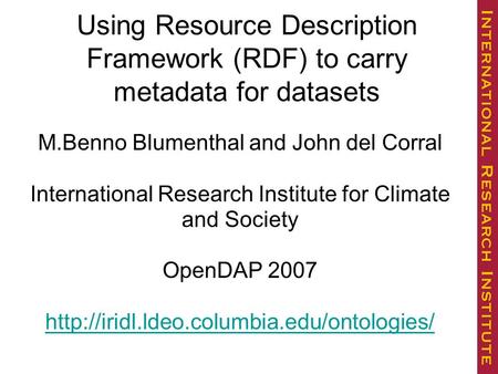 M.Benno Blumenthal and John del Corral International Research Institute for Climate and Society OpenDAP 2007