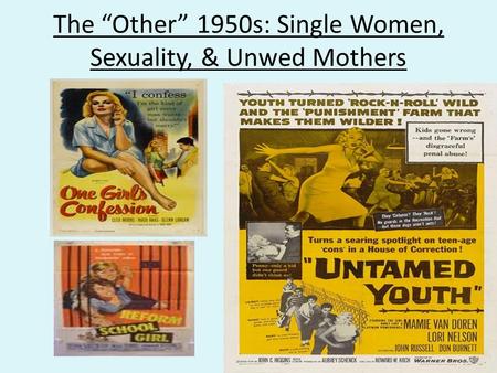 The “Other” 1950s: Single Women, Sexuality, & Unwed Mothers