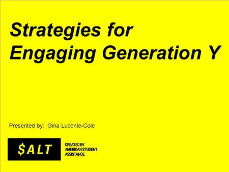 Strategies for Engaging Generation Y Presented by: Gina Lucente-Cole.