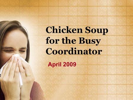 Chicken Soup for the Busy Coordinator April 2009.