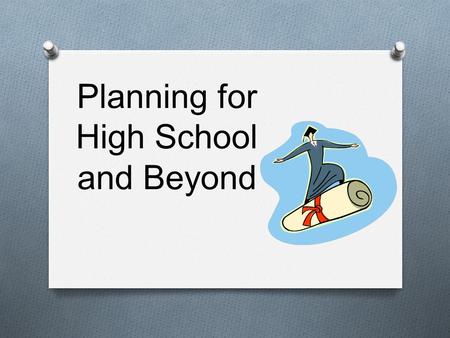 Planning for High School and Beyond. HB 5 O Passed into law late last spring O Reduces number of required EOC exams required for graduation O Allows greater.