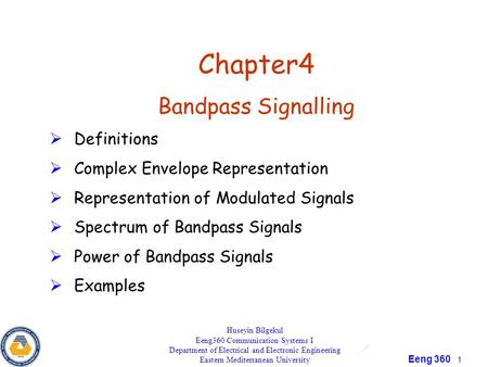 Eeng 360 1 Chapter4 Bandpass Signalling  Definitions  Complex Envelope Representation  Representation of Modulated Signals  Spectrum of Bandpass Signals.