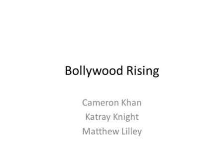Bollywood Rising Cameron Khan Katray Knight Matthew Lilley.
