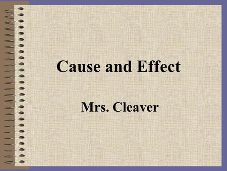 Cause and Effect Mrs. Cleaver.