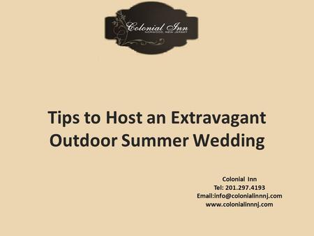 Colonial Inn Tel: 201.297.4193  Tips to Host an Extravagant Outdoor Summer Wedding.