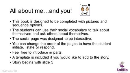 All about me…and you! This book is designed to be completed with pictures and sequence options. The students can use their social vocabulary to talk about.