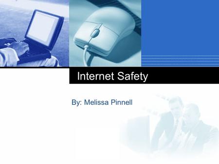 Company LOGO Internet Safety By: Melissa Pinnell.