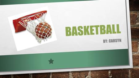BASKETBALL BY: CARSYN BASKETBALL GENIUS HISTORY SHOT TEAMS PLAYER.