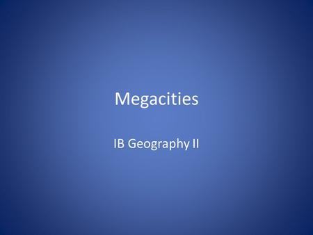 Megacities IB Geography II.