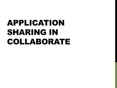 APPLICATION SHARING IN COLLABORATE. CLICK THE APPLICATION SHARING ICON After you click here, a window will open asking which application you would like.