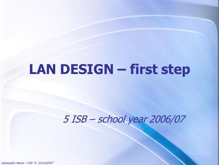 LAN DESIGN – first step 5 ISB – school year 2006/07.