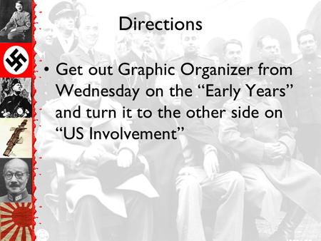 Directions Get out Graphic Organizer from Wednesday on the “Early Years” and turn it to the other side on “US Involvement”