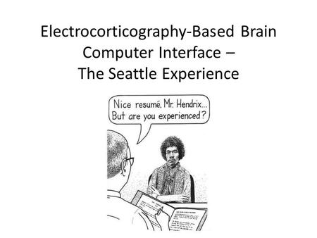 Electrocorticography-Based Brain Computer Interface – The Seattle Experience.