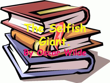 The Selfish Giant. By Oscar Wilde.