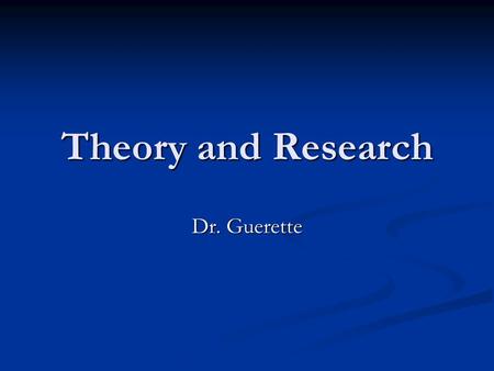 Theory and Research Dr. Guerette. From Description to Explanation Traditional model of Science: Three Elements Traditional model of Science: Three Elements.