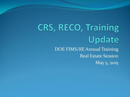 DOE FIMS/RE Annual Training Real Estate Session May 5, 2015.